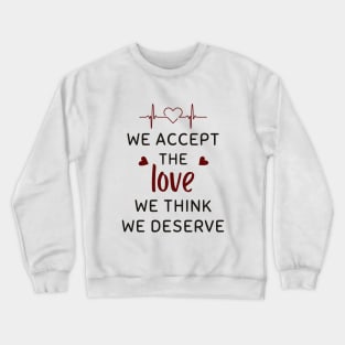 We Accept The Love We Think We Deserve Crewneck Sweatshirt